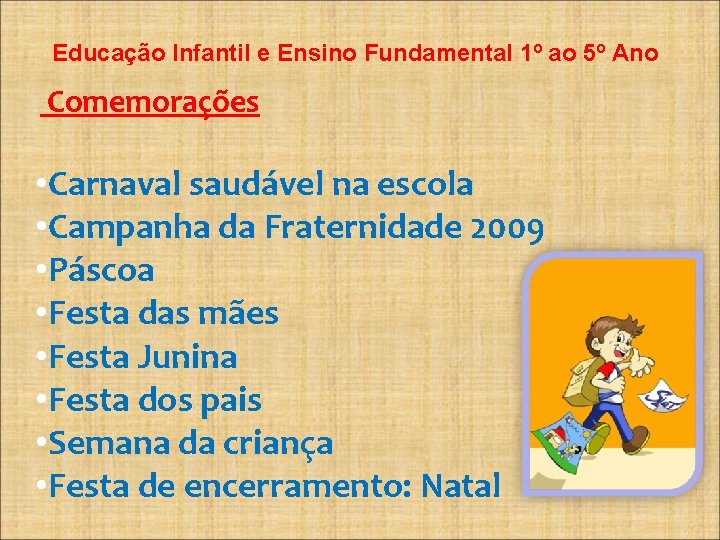 Educação Infantil e Ensino Fundamental 1º ao 5º Ano Comemorações • Carnaval saudável na