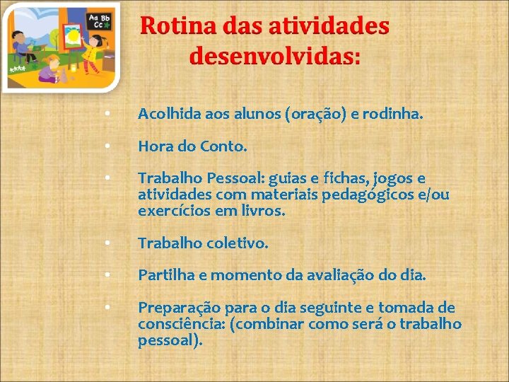  • Acolhida aos alunos (oração) e rodinha. • Hora do Conto. • Trabalho