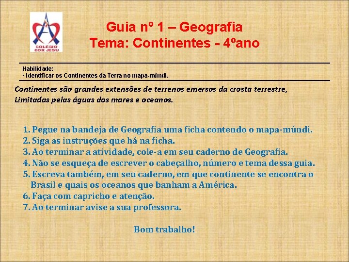  Guia nº 1 – Geografia Tema: Continentes - 4ºano Habilidade: • Identificar os