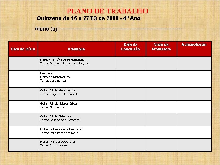PLANO DE TRABALHO Quinzena de 16 a 27/03 de 2009 - 4º Ano Quinzena
