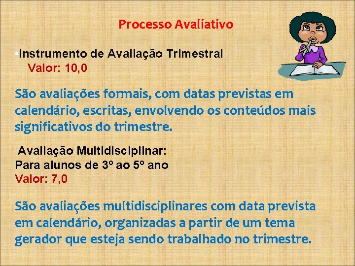 Processo Avaliativo • Instrumento de Avaliação Trimestral Valor: 10, 0 São avaliações formais, com
