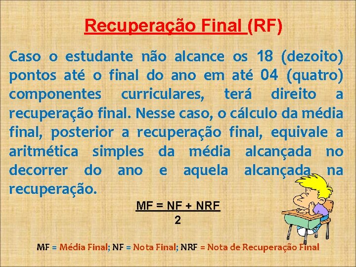 Recuperação Final (RF) Caso o estudante não alcance os 18 (dezoito) pontos até o