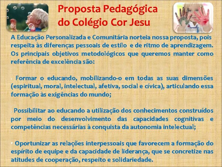 A Educação Personalizada e Comunitária norteia nossa proposta, pois respeita às diferenças pessoais de