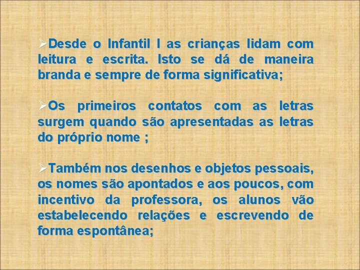  Desde o Infantil I as crianças lidam com leitura e escrita. Isto se