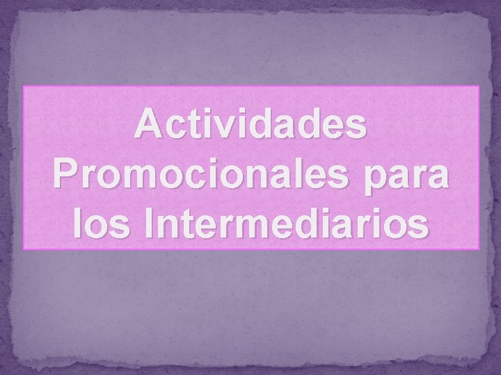 Actividades Promocionales para los Intermediarios 