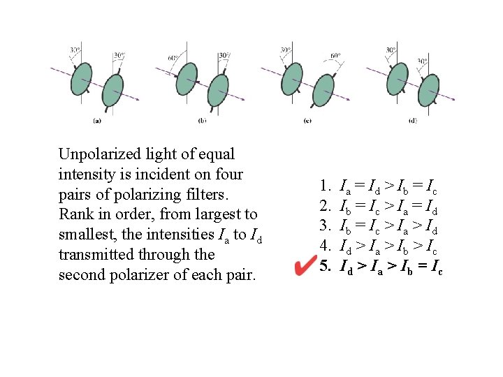 Unpolarized light of equal intensity is incident on four pairs of polarizing filters. Rank