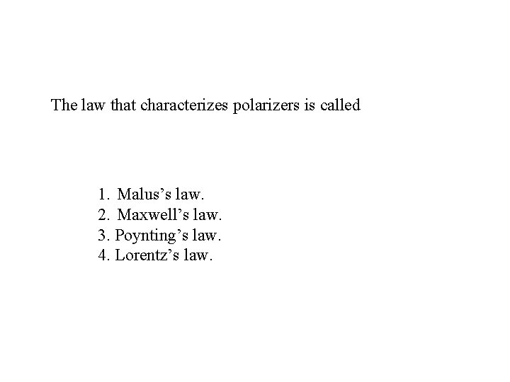 The law that characterizes polarizers is called 1. Malus’s law. 2. Maxwell’s law. 3.