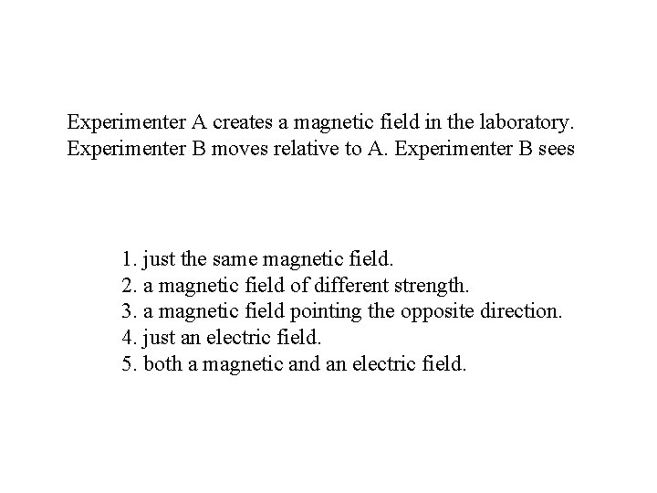 Experimenter A creates a magnetic field in the laboratory. Experimenter B moves relative to