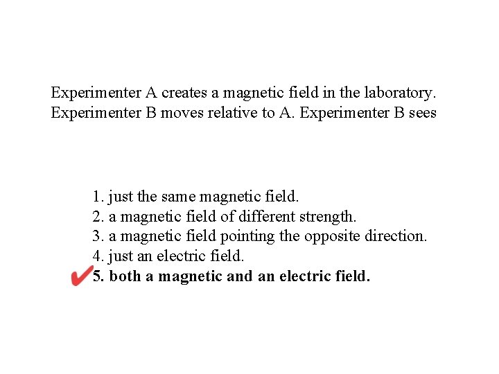 Experimenter A creates a magnetic field in the laboratory. Experimenter B moves relative to