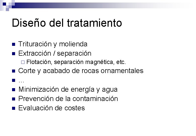 Diseño del tratamiento n n Trituración y molienda Extracción / separación ¨ Flotación, n