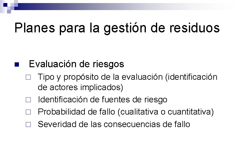 Planes para la gestión de residuos n Evaluación de riesgos Tipo y propósito de