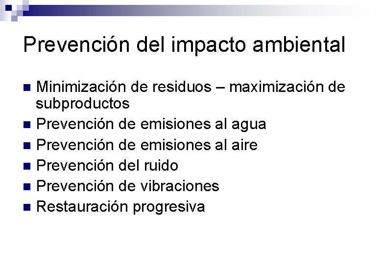 Prevención del impacto ambiental Minimización de residuos – maximización de subproductos n Prevención de