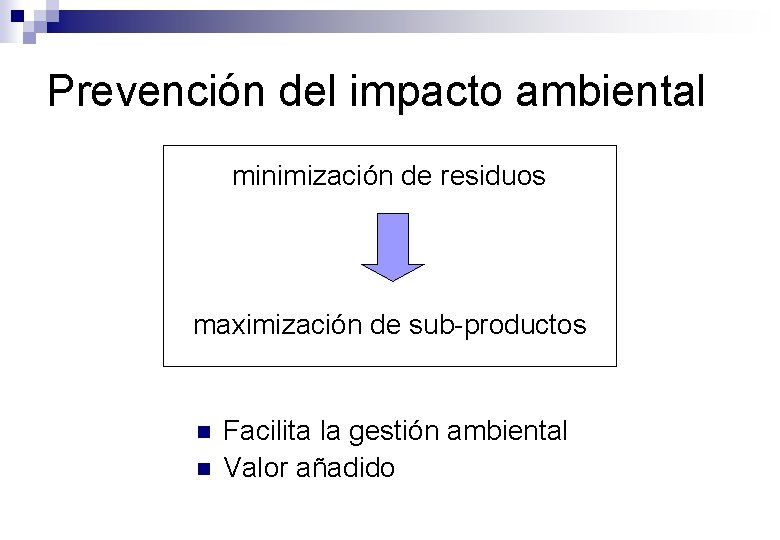 Prevención del impacto ambiental minimización de residuos maximización de sub-productos n n Facilita la