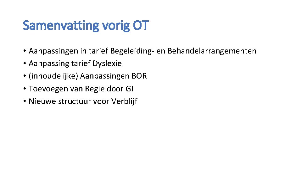 Samenvatting vorig OT • Aanpassingen in tarief Begeleiding- en Behandelarrangementen • Aanpassing tarief Dyslexie