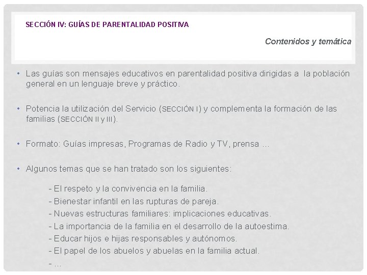 SECCIÓN IV: GUÍAS DE PARENTALIDAD POSITIVA Contenidos y temática • Las guías son mensajes SECCIÓN IV: GUÍAS DE PARENTALIDAD POSITIVA Contenidos y temática • Las guías son mensajes