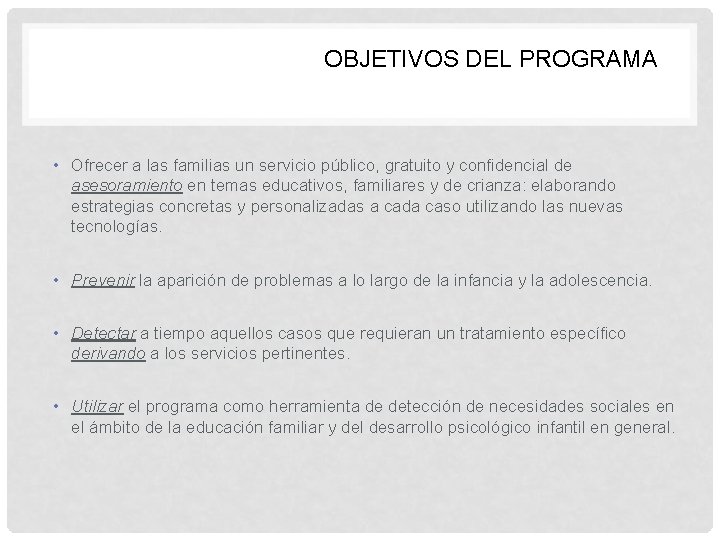 OBJETIVOS DEL PROGRAMA • Ofrecer a las familias un servicio público, gratuito y confidencial OBJETIVOS DEL PROGRAMA • Ofrecer a las familias un servicio público, gratuito y confidencial