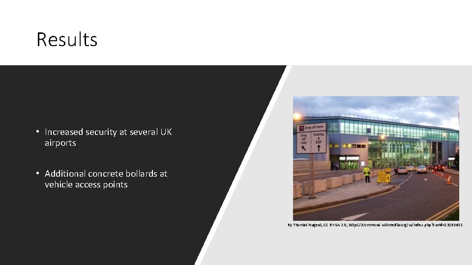 Results • Increased security at several UK airports • Additional concrete bollards at vehicle