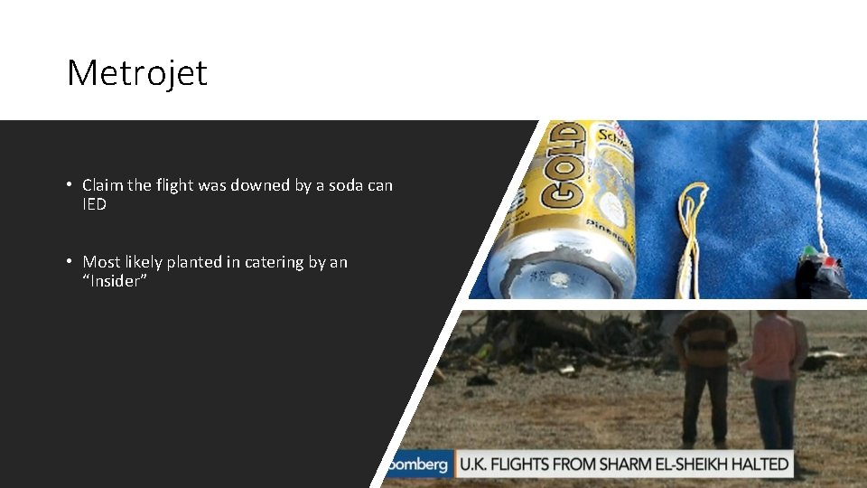 Metrojet • Claim the flight was downed by a soda can IED • Most