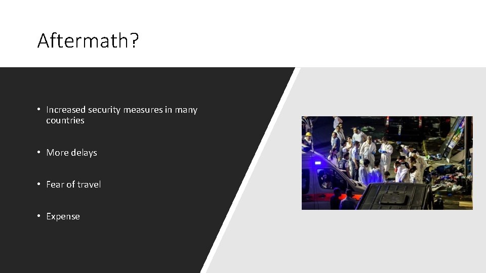 Aftermath? • Increased security measures in many countries • More delays • Fear of