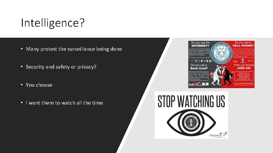 Intelligence? • Many protest the surveillance being done • Security and safety or privacy?