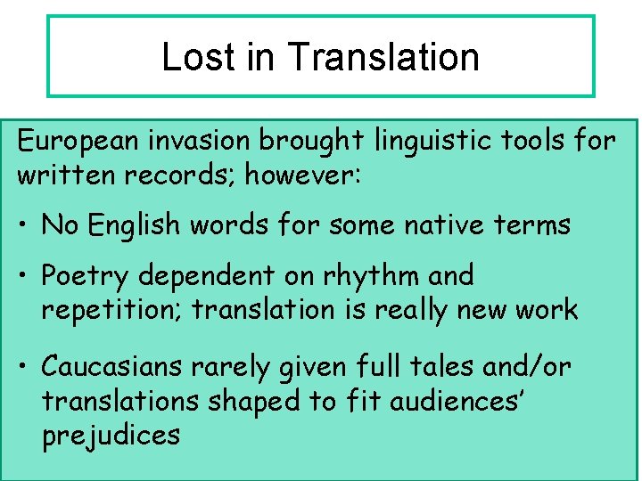 Lost in Translation European invasion brought linguistic tools for written records; however: • No