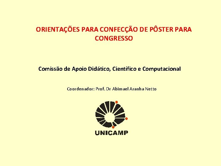 ORIENTAÇÕES PARA CONFECÇÃO DE PÔSTER PARA CONGRESSO Comissão de Apoio Didático, Científico e Computacional