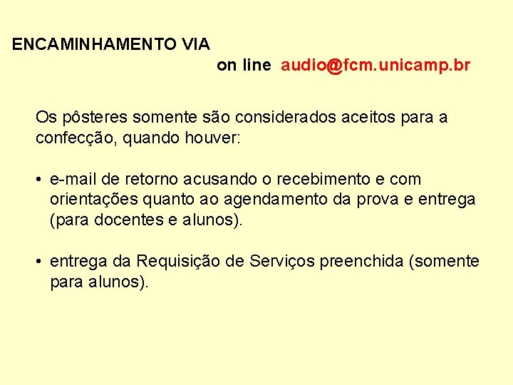 ENCAMINHAMENTO VIA on line audio@fcm. unicamp. br Os pôsteres somente são considerados aceitos para