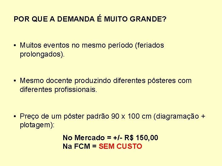 POR QUE A DEMANDA É MUITO GRANDE? • Muitos eventos no mesmo período (feriados