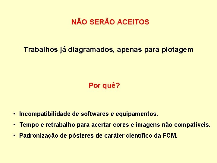 NÃO SERÃO ACEITOS Trabalhos já diagramados, apenas para plotagem Por quê? • Incompatibilidade de