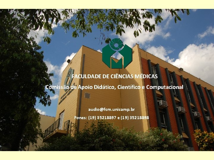 FACULDADE DE CIÊNCIAS MÉDICAS Comissão de Apoio Didático, Científico e Computacional audio@fcm. unicamp. br