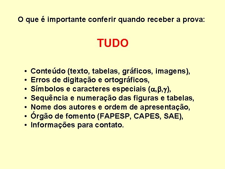 O que é importante conferir quando receber a prova: TUDO • • Conteúdo (texto,