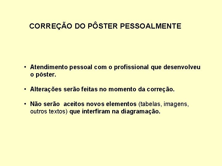 CORREÇÃO DO PÔSTER PESSOALMENTE • Atendimento pessoal com o profissional que desenvolveu o pôster.