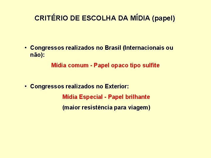 CRITÉRIO DE ESCOLHA DA MÍDIA (papel) • Congressos realizados no Brasil (Internacionais ou não):