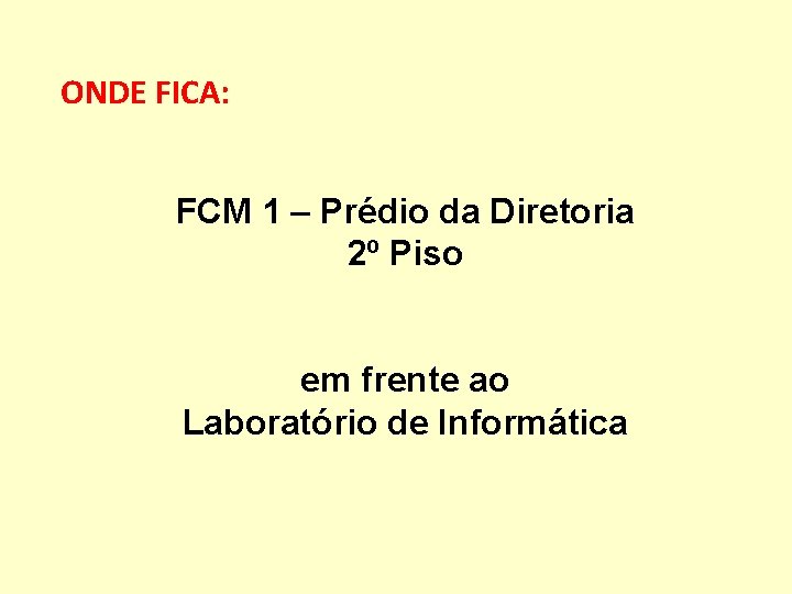 ONDE FICA: FCM 1 – Prédio da Diretoria 2º Piso em frente ao Laboratório
