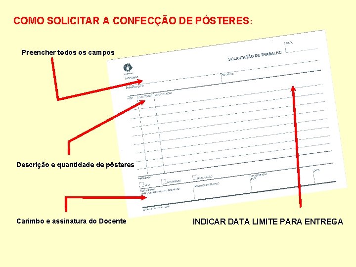 COMO SOLICITAR A CONFECÇÃO DE PÔSTERES: Preencher todos os campos Descrição e quantidade de