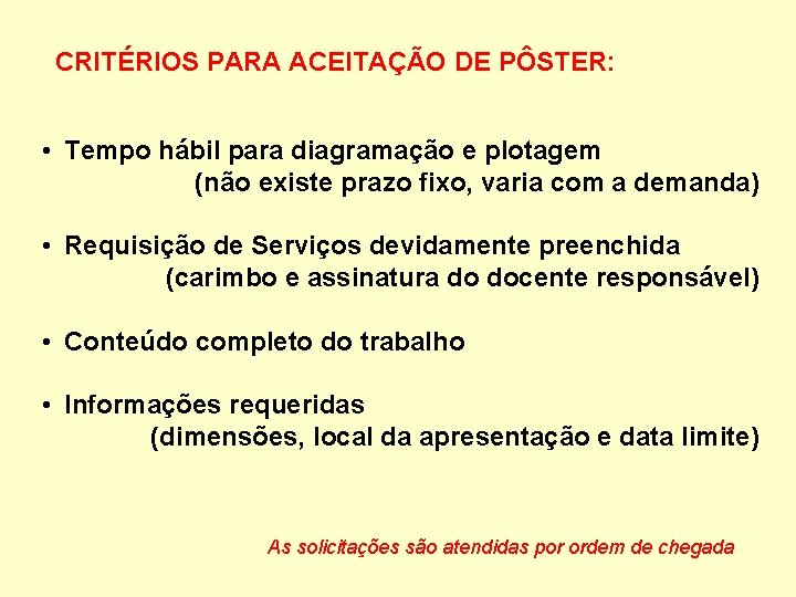 CRITÉRIOS PARA ACEITAÇÃO DE PÔSTER: • Tempo hábil para diagramação e plotagem (não existe
