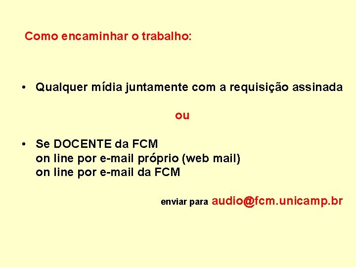 Como encaminhar o trabalho: • Qualquer mídia juntamente com a requisição assinada ou •