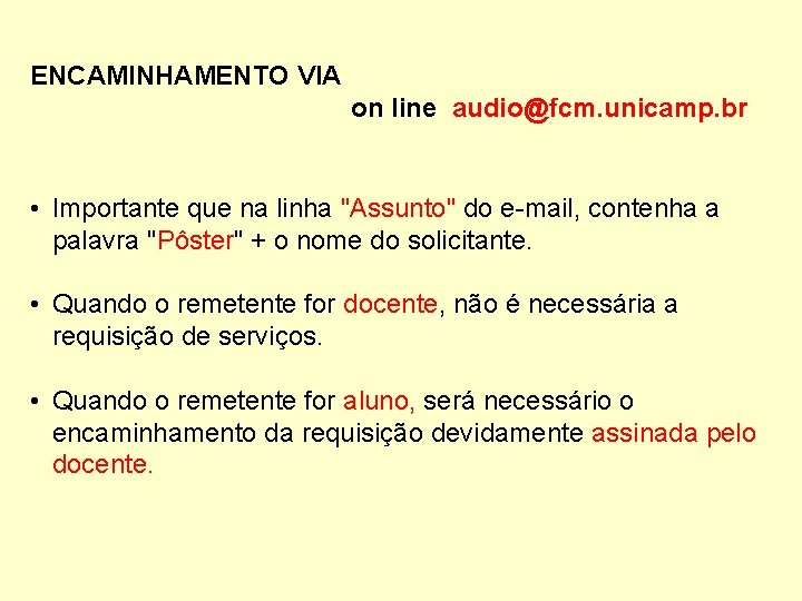 ENCAMINHAMENTO VIA on line audio@fcm. unicamp. br • Importante que na linha "Assunto" do