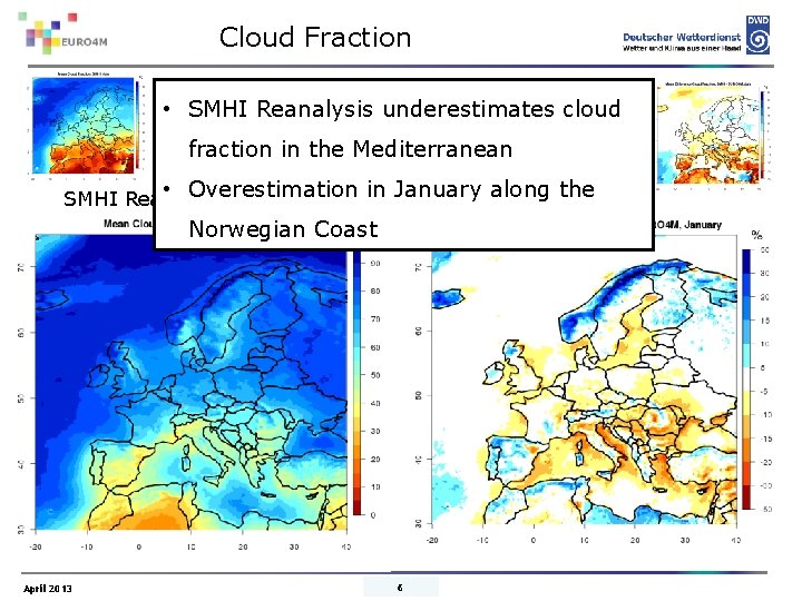 Cloud Fraction • SMHI Reanalysis underestimates cloud Cloud Fraction; January fraction in the Mediterranean