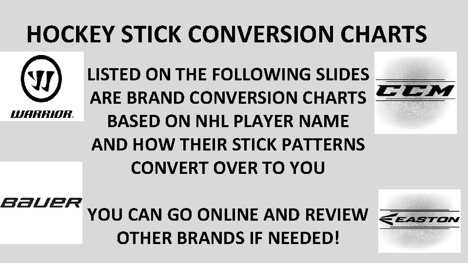 HOCKEY STICK CONVERSION CHARTS LISTED ON THE FOLLOWING SLIDES ARE BRAND CONVERSION CHARTS BASED