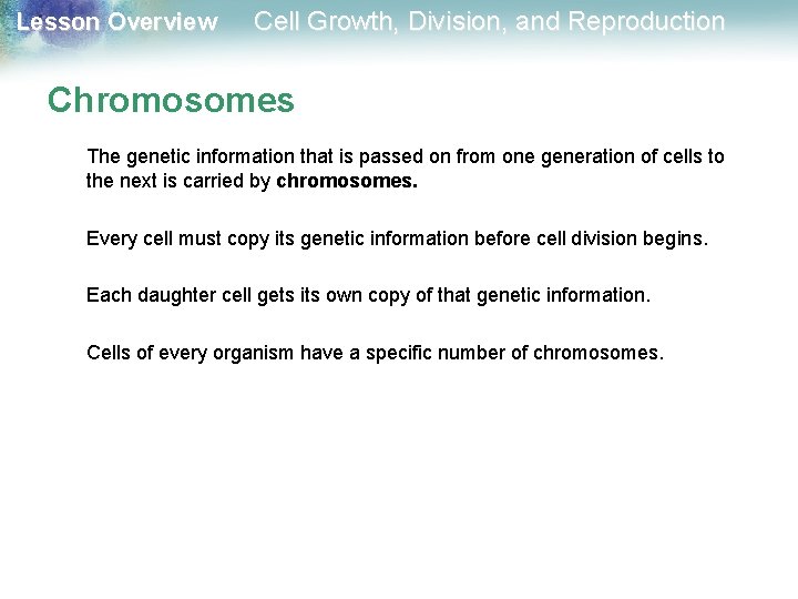 Lesson Overview Cell Growth, Division, and Reproduction Chromosomes The genetic information that is passed