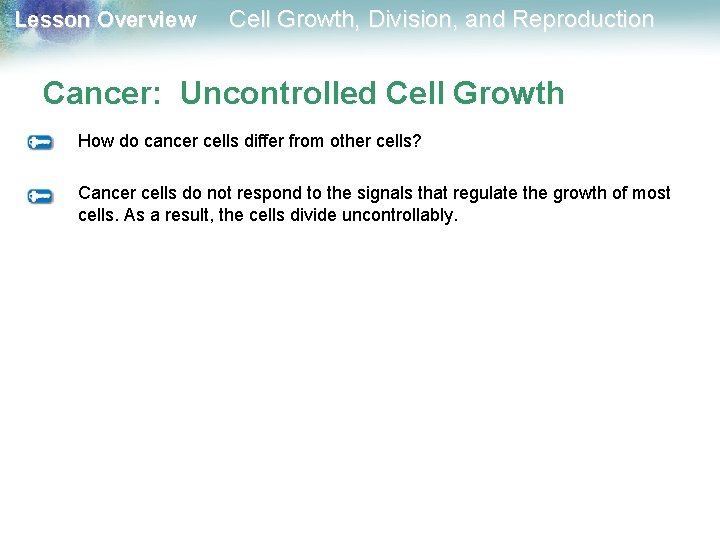 Lesson Overview Cell Growth, Division, and Reproduction Cancer: Uncontrolled Cell Growth How do cancer