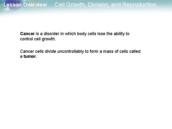 Lesson Overview Cell Growth, Division, and Reproduction Cancer is a disorder in which body