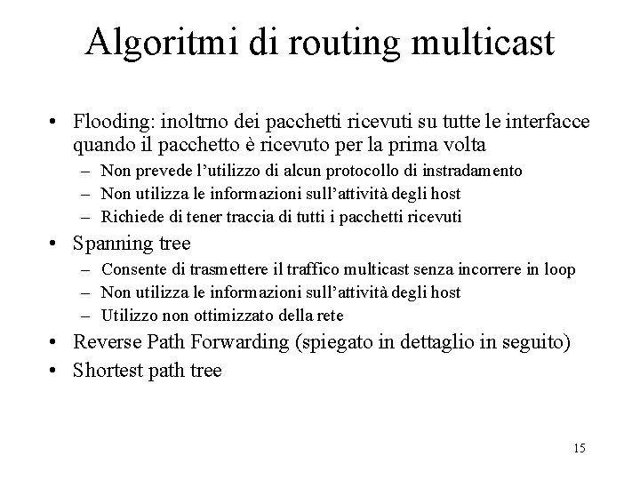 Algoritmi di routing multicast • Flooding: inoltrno dei pacchetti ricevuti su tutte le interfacce