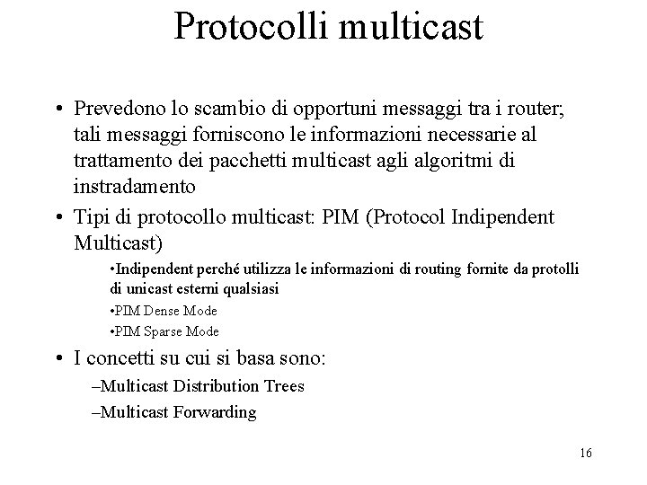 Protocolli multicast • Prevedono lo scambio di opportuni messaggi tra i router; tali messaggi