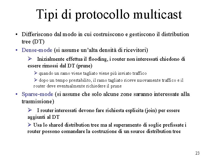 Tipi di protocollo multicast • Differiscono dal modo in cui costruiscono e gestiscono il