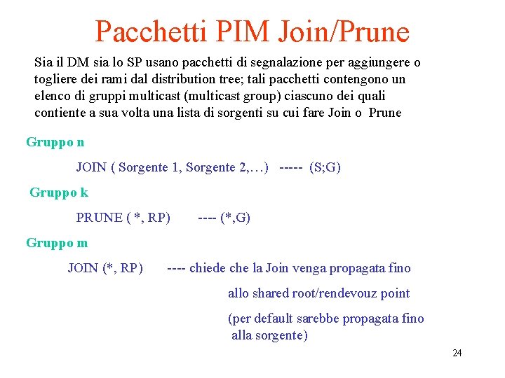 Pacchetti PIM Join/Prune Sia il DM sia lo SP usano pacchetti di segnalazione per