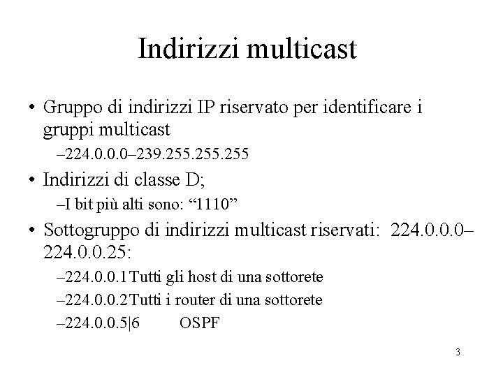 Indirizzi multicast • Gruppo di indirizzi IP riservato per identificare i gruppi multicast –