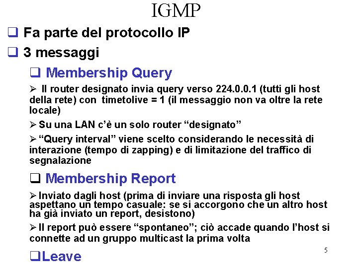 IGMP q Fa parte del protocollo IP q 3 messaggi q Membership Query Ø