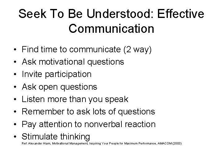 Seek To Be Understood: Effective Communication • • Find time to communicate (2 way)